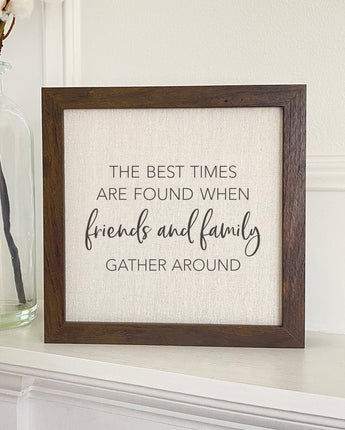 Friends Family Gather Around - Framed Sign