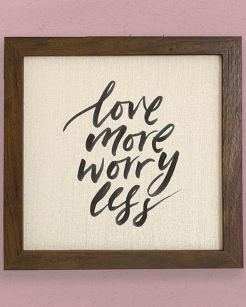 Love More Worry Less - Framed Sign