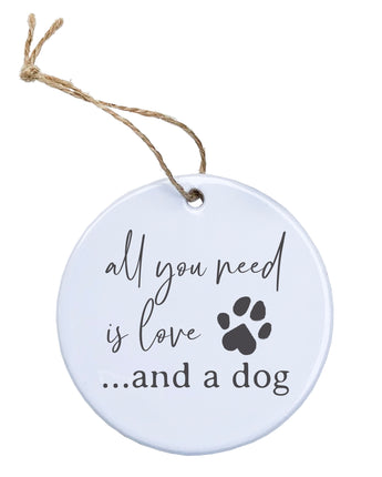 All You Need is Love and a Dog - Ornament
