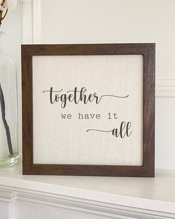 Together We Have It All - Framed Sign