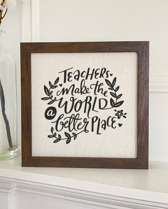 Teachers Make World Better - Framed Sign