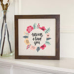 Mom I Love You Flowers - Framed Sign