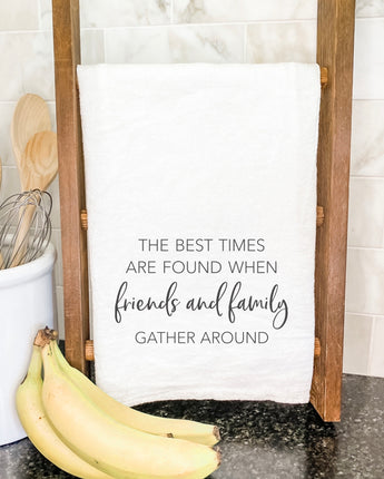 Friends Family Gather Around - Cotton Tea Towel