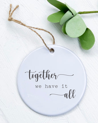 Together We Have It All - Ornament