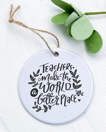 Teachers Make World Better - Ornament