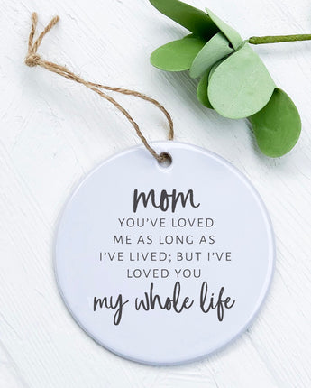 Mom / Mommy Loved You My Whole Life - Ornament