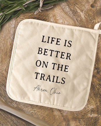 Life Is Better On The Trails - Custom Cotton Pot Holder