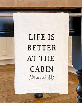 Life is Better At The Cabin - Custom Cotton Tea Towel