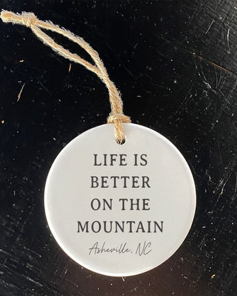 Life Is Better On The Mountain - Custom Ornament