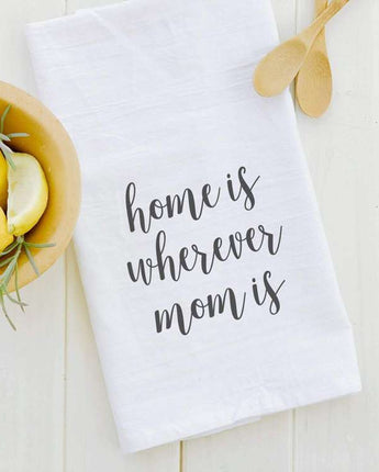 Home Is Wherever Mom Is - Cotton Tea Towel