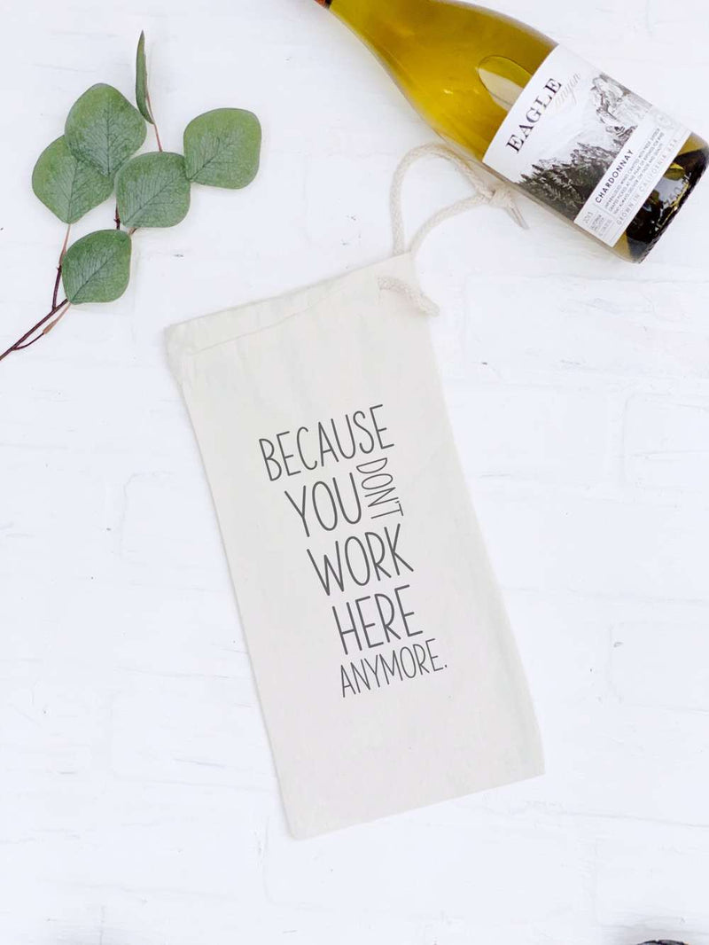 Because You Don't Work Here Anymore - Canvas Wine Bag